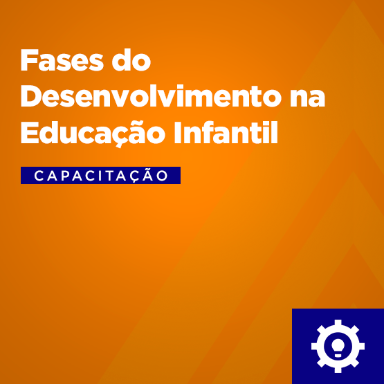 Fases do Desenvolvimento na Educação Infantil - 120 Horas